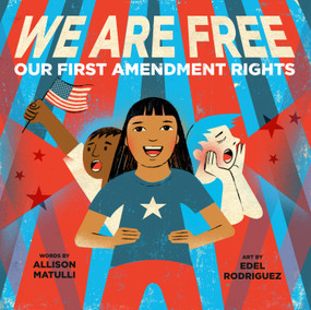 We Are Free (Our First Amendment Rights) by Allison Matulli, Edel Rodriguez, 9798217142750