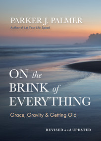 On the Brink of Everything, Revised and Updated (Grace, Gravity, and Getting Old) by Parker J. Palmer, 9798890572004