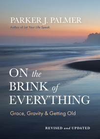 On the Brink of Everything, Revised and Updated (Grace, Gravity, and Getting Old) by Parker J. Palmer, 9798890572004