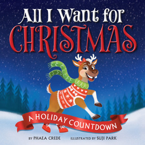 All I Want For Christmas (A Holiday Countdown) by Phaea Crede, Suji Park, 9781368119177