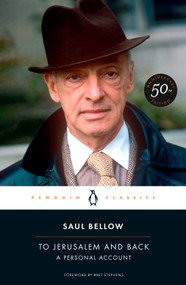 To Jerusalem and Back (A Personal Account (50th-Anniversary Edition)) by Saul Bellow, Bret Stephens, 9780143139386