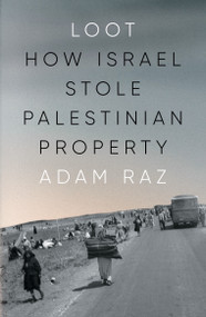 Loot (How Israel Stole Palestinian Property) - 9781804295168 by Adam Raz, Philip Hollander