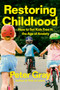 Restoring Childhood (How to Set Kids Free in the Age of Anxiety) by Peter Gray, 9798217046430