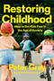 Restoring Childhood (How to Set Kids Free in the Age of Anxiety) by Peter Gray, 9798217046430