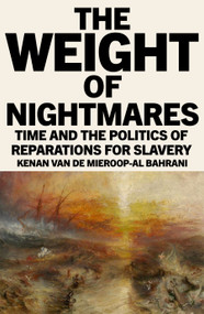 The Weight of Nightmares (Time and the Politics of Reparations for Slavery) by Kenan Van De Mieroop-Al Bahrani, 9781836741688