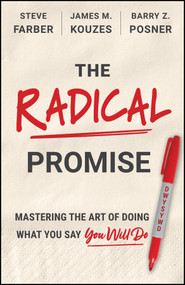 The Radical Promise (Mastering The Art of Doing What You Say You Will Do) by James M. Kouzes, Barry Z. Posner, Steve Farber, 9781394426966