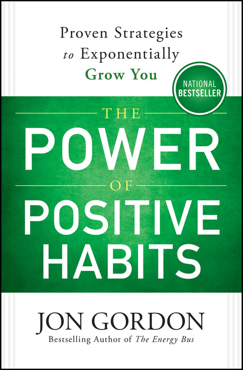 The Power of Positive Habits (Proven Strategies to Exponentially Grow You) by Jon Gordon, 9781119757412