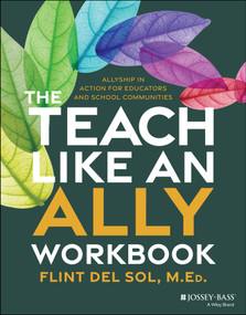 The Teach Like an Ally Workbook (Allyship in Action for Educators and School Communities) by Flint Del Sol, 9781394381197