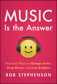 Music is the Answer (Practical Ways to Manage Stress, Sleep Better, and Live Brighter) by Robert Stephenson, 9781394419609