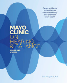 Mayo Clinic on Hearing and Balance, Revised and Updated (Expert Guidance to Hear Better, Improve Stability and Promote Brain Health) by Jamie M. Bogle, 9798887704319