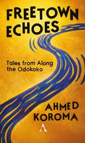 Freetown Echoes (Tales from Along the Odokoko) by Ahmed Koroma, 9781839999840
