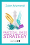 Practical Chess Strategy - 9781784832674 by Julen Arizmendi