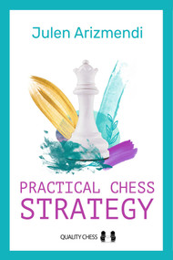 Practical Chess Strategy - 9781784832674 by Julen Arizmendi, 9781784832674