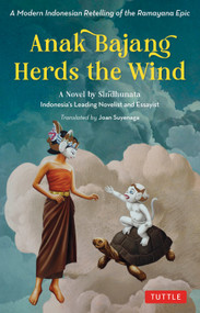 Anak Bajang Herds the Wind: A Novel (A Modern Indonesian Retelling of the Ramayana Epic) by Dr. Gabriel Possenti Sindhunata, Joan Suyenaga, 9780804859493