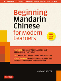 Beginning Mandarin Chinese for Modern Learners (A Complete Self-Study Language Guide for the Digital Age) by Yingying Reiter, 9780804859509