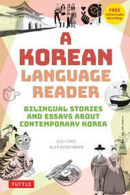 A Korean Language Reader (Bilingual Stories and Essays about Contemporary Korea (In Korean and English with Free Online Audio)) by Gigi Choi, Alexander Runchman, 9780804858878
