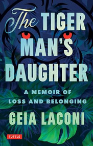 The Tiger Man's Daughter (A Memoir of Loss and Belonging) by Geia Laconi, 9780804859974