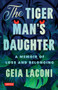 The Tiger Man's Daughter (A Memoir of Loss and Belonging) by Geia Laconi, 9780804859974