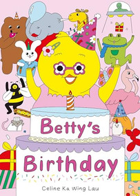 Betty's Birthday by Celine Ka Wing Lau, Celine Ka Wing Lau, 9781800660496