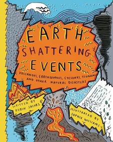 Earth-Shattering Events (Volcanoes, Earthquakes, Cyclones, Tsunamis, and Other Natural Disasters) by Robin Jacobs, Sophie Williams, 9781908714701