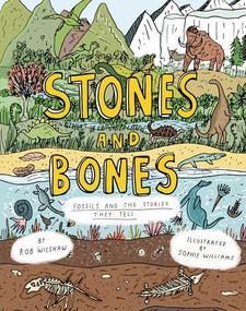 Stones and Bones (Fossils and the Stories They Tell) by Rob Wilshaw, Sophie Williams, 9781800660427