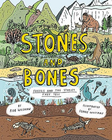 Stones and Bones (Fossils and the Stories They Tell) by Rob Wilshaw, Sophie Williams, 9781800660427