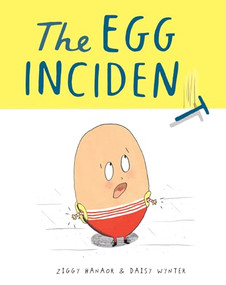 The Egg Incident by Ziggy Hanaor, Daisy Wynter, 9781800660434