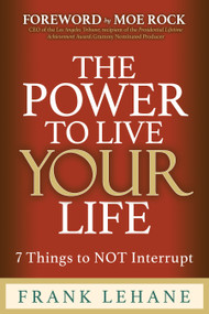 The Power to Live Your Life (7 Things to NOT Interrupt) by FRANK LEHANE, 9781636989884