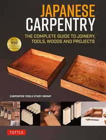 Japanese Carpentry (The Complete Guide to Joinery, Tools, Woods and Projects [With 900 Color Photos and Drawings]) by Carpenters Tool Study Group, 9784805320464