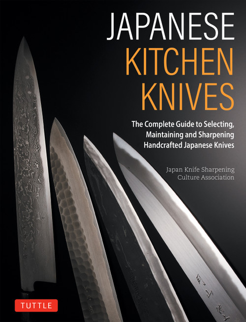 Japanese Kitchen Knives (The Complete Guide to Selecting, Maintaining and Sharpening Handcrafted Japanese Knives) by Japan Knife Sharpening Culture Association, 9784805320662