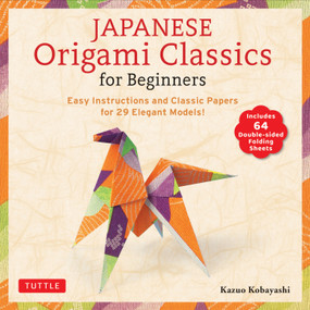 Japanese Origami Classics for Beginners (Easy Instructions and Classic Papers for 29 Elegant Models! [Includes 64 Double-sided Folding Sheets]) by Kazuo Kobayashi, 9784805320709