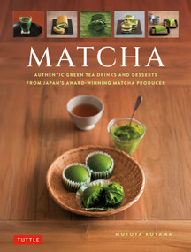 Matcha (Authentic Green Tea Drinks and Desserts from Japan's Award-Winning Matcha Producer) by Motoya Koyama, 9784805320693
