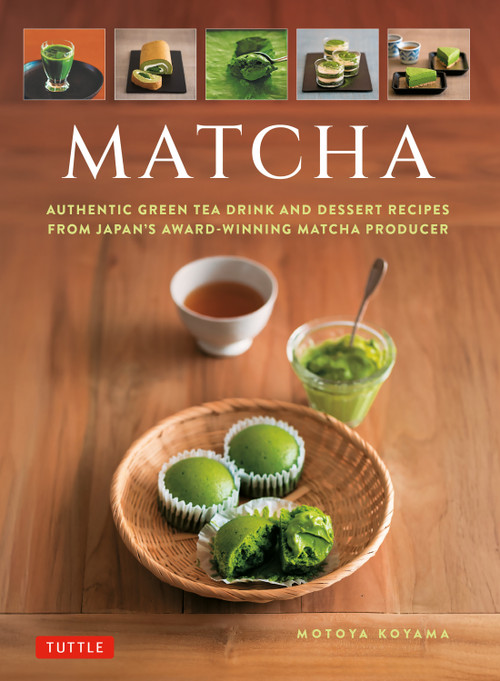 Matcha (Authentic Green Tea Drinks and Dessert Recipes from Japan's Award-Winning Matcha Producer) by Motoya Koyama, 9784805320693