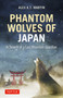 Phantom Howl (In Search of Japan's Lost Wolves) by Alex K.T. Martin, 9784805319741