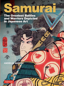 Samurai, The Greatest Battles and Warriors (Depicted in Japanese Art) by Andreas Marks, 9784805320327