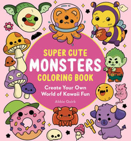 Super Cute Monsters Coloring Book (Create your own World of Kawaii Fun!) by Abbie Quirk, 9784805320389