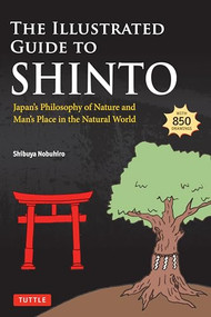 The Illustrated Guide to Shinto (Japan's Philosophy of Nature and Man's Place in the Natural World) by Shibuya Nobuhiro, 9784805319307