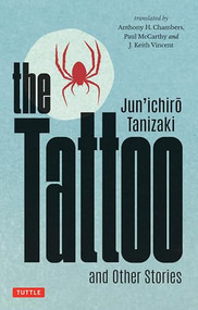 The Tattoo and Other Stories by Jun'ichiro Tanizaki, Paul McCarthy, Anthony H. Chambers, J. Keith Vincent, 9784805319598