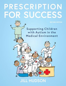 Prescription for Success: 20th Anniversary Edition (Supporting Children with Autism in the Medical Environment) by Jill Hudson, 9781963367621