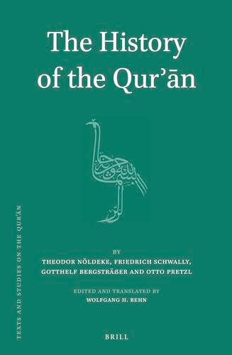 The History of the Qurʾān (By Theodor Nöldeke) (Arabic Edition) by Wolfgang Behn, Theodor Nöldeke, Friedrich Schwally, Gotthelf Bergsträßer, Otto Pretzl, 9789004760929