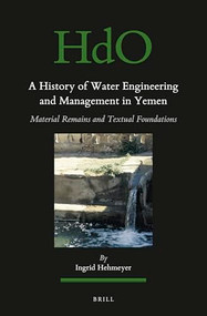A History of Water Engineering and Management in Yemen (Material Remains and Textual Foundations) (Arabic Edition) by Ingrid Hehmeyer, 9789004760820