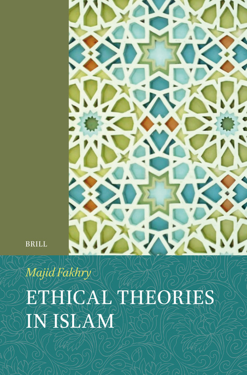 Ethical Theories in Islam by Majid F. Fakhry, 9789004760936