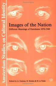 Images of the Nation (Different Meanings of Dutchness, 1870-1940) by A. Galema, B. Henkes, H. te Velde, 9789051834208