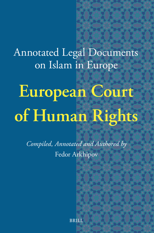 Annotated Legal Documents on Islam in Europe: European Court of Human Rights by Fedor Arkhipov, 9789004745551