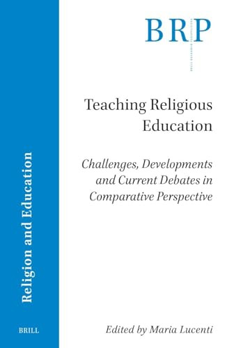 Teaching Religious Education (Challenges, Developments and Current Debates in Comparative Perspective) by Maria Lucenti, 9789004726567