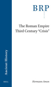The Roman Empire Third Century 'Crisis' by Hermann Amon, 9789004746282