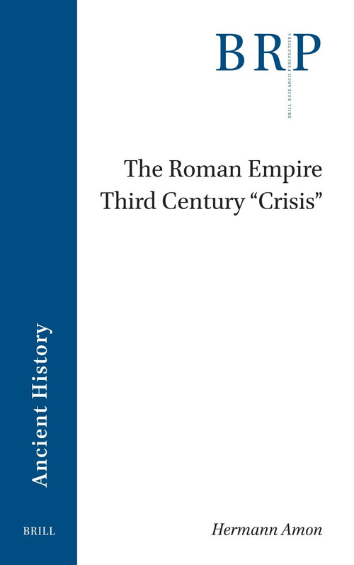 The Roman Empire Third Century 'Crisis' by Hermann Amon, 9789004746282