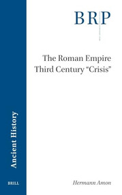 The Roman Empire Third Century 'Crisis' by Hermann Amon, 9789004746282