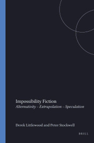 Impossibility Fiction (Alternativity - Extrapolation - Speculation) by Derek Littlewood, Peter Stockwell, 9789042000254