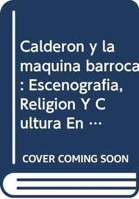 Calderón y la máquina barroca (Escenografía, religíon y cultura en ‘El José de las mujeres') (Spanish Edition) by Javier Aparicio Maydeu, 9789042004160
